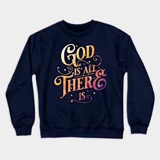 God is all there is Crewneck Sweatshirt